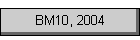 BM10, 2004