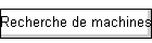 Recherche de machines