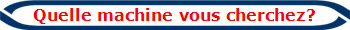 Quelle machine vous cherchez?